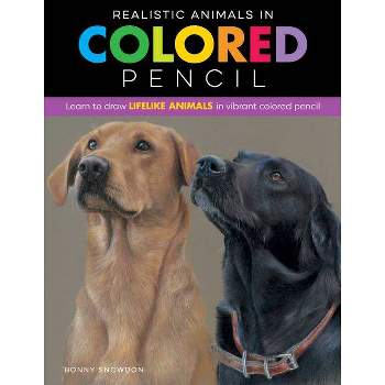 Realistic Animals in Colored Pencil - by  Bonny Snowdon (Paperback)