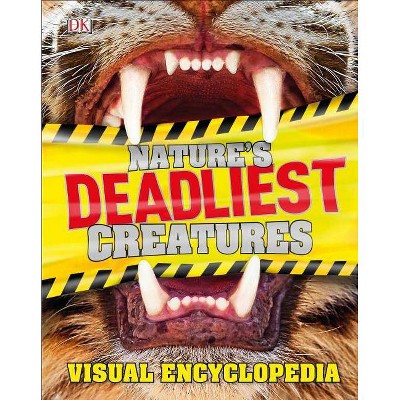 Nature's Deadliest Creatures Visual Encyclopedia - by  DK (Hardcover)