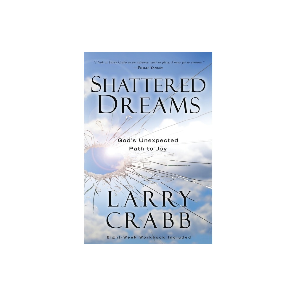 Shattered Dreams - by Larry Crabb (Paperback)