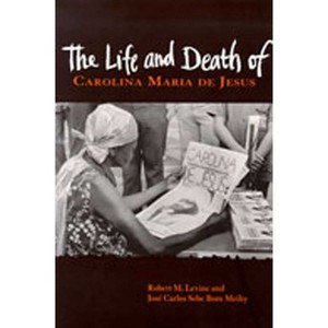 The Life and Death of Carolina Maria de Jesus - (Diálogos) by  Robert M Levine & José Carlos Sebe Bom Meihy (Paperback) - 1 of 1