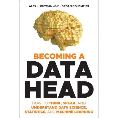 Becoming a Data Head - by  Alex J Gutman & Jordan Goldmeier (Paperback)