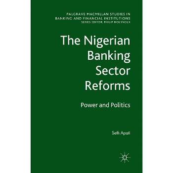 The Nigerian Banking Sector Reforms - (Palgrave MacMillan Studies in Banking and Financial Institut) by  S Apati (Paperback)