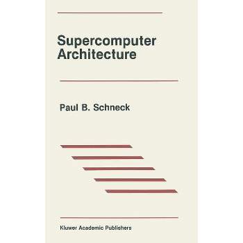 Supercomputer Architecture - (The Springer International Engineering and Computer Science) by  Paul B Schneck (Hardcover)