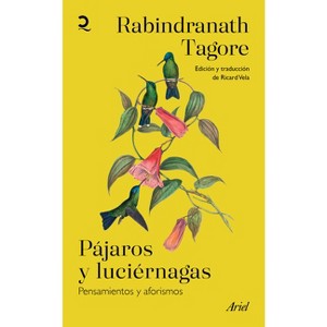 Pájaros Y Luciérnagas: Pensamientos Y Aforismos / Stray Birds & Firefly - by  Rabindranath Tagore (Paperback) - 1 of 1