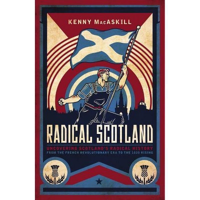 Radical Scotland - by  Kenny Macaskill (Hardcover)