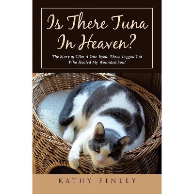 Is There Tuna In Heaven? - by  Kathy Finley (Paperback)