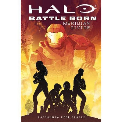 Halo: Meridian Divide (Battle Born: A Halo Young Adult Novel Series #2), 2 - by  Cassandra Rose Clarke (Paperback)