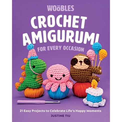Crochet Amigurumi for Every Occasion - by Justine Tiu of the Woobles  (Hardcover)