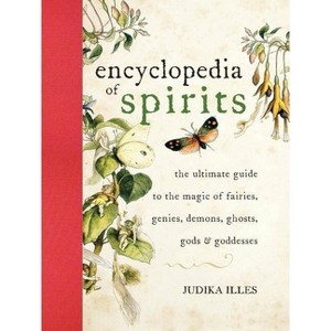 The Encyclopedia of Spirits - (Witchcraft & Spells) by  Judika Illes (Hardcover) - 1 of 1