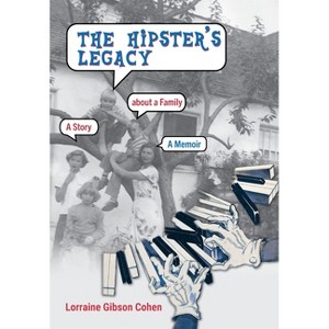 The Hipster's Legacy - by  Lorraine Gibson Cohen (Hardcover) - 1 of 1