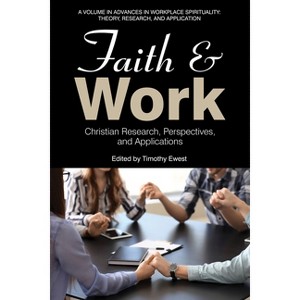 Faith and Work - (Advances in Workplace Spirituality: Theory, Research and App) by  Timothy Ewest (Paperback) - 1 of 1