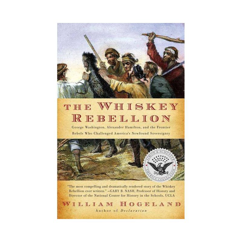The Whiskey Rebellion - (Simon & Schuster America Collection) by  William Hogeland (Paperback), 1 of 2