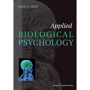 Applied Biological Psychology - by  Glen E Getz (Paperback) - 1 of 1