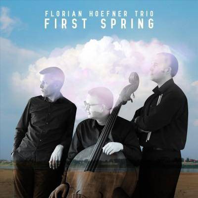 Hoefner, Florian Trio - First Spring (CD)