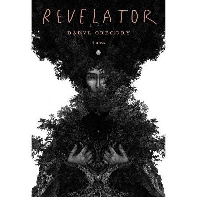 Revelator - by  Daryl Gregory (Hardcover)