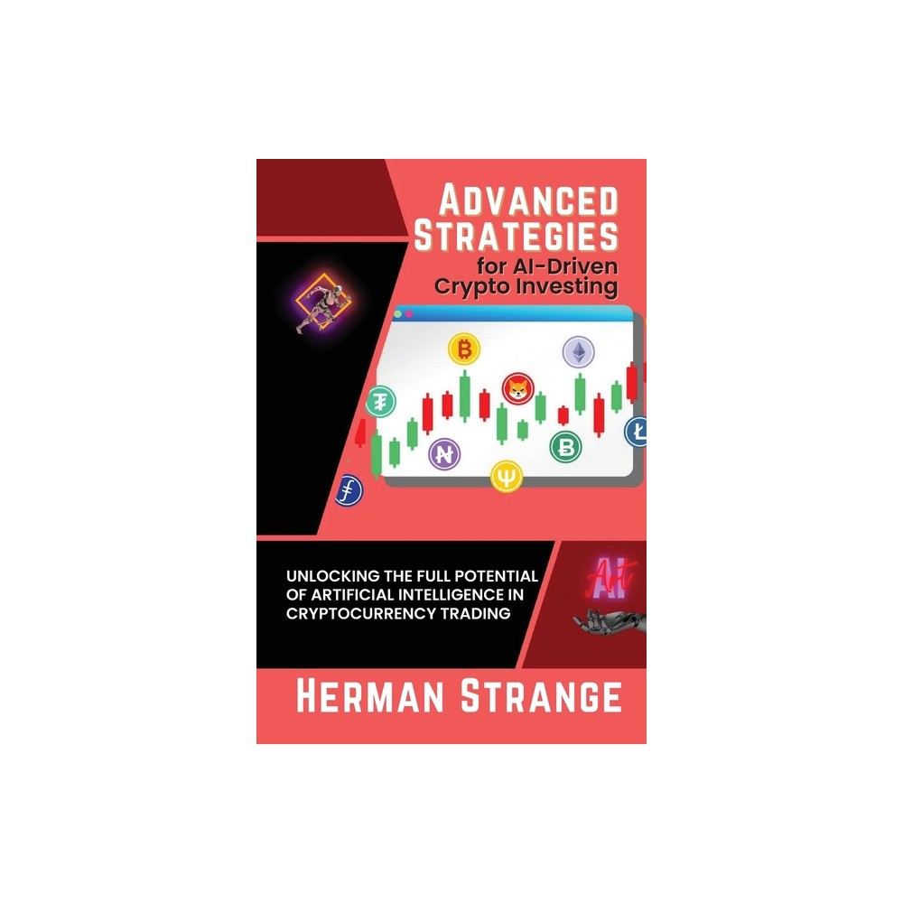 Advanced Strategies for AI-Driven Crypto Investing - (Rise of Cognitive Computing: AI Evolution from Origins to Adoption) by Herman Strange