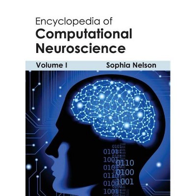 Encyclopedia of Computational Neuroscience: Volume I - by  Sophia Nelson (Hardcover)