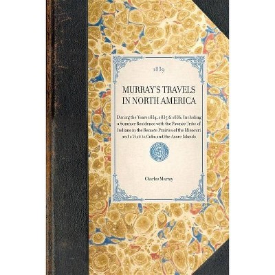 Murray's Travels in North America - (Travel in America) by  Charles Murray (Paperback)