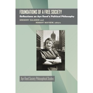 Foundations of a Free Society - (Ayn Rand Society Philosophical Studies) Annotated by  Gregory Salmieri & Robert Mayhew (Hardcover) - 1 of 1