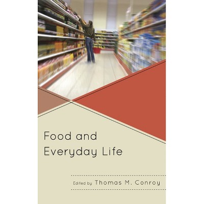 Food and Everyday Life - by  Thomas M Conroy (Hardcover)