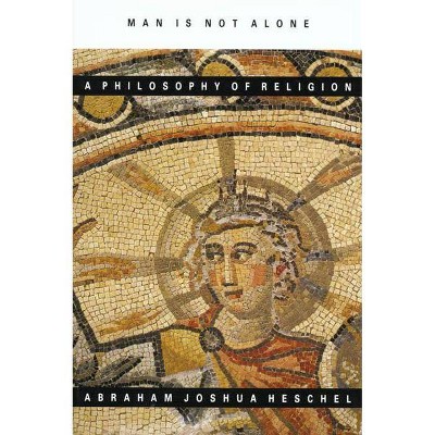 Man Is Not Alone - by  Abraham Joshua Heschel (Paperback)