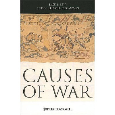 Causes of War - by  Jack S Levy & William R Thompson (Paperback)