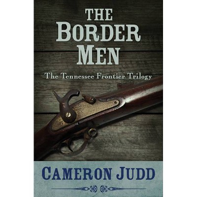 The Border Men - (Tennessee Frontier Trilogy) by  Cameron Judd (Paperback)