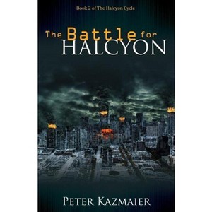 The Battle for Halcyon - by  Peter Kazmaier (Paperback) - 1 of 1