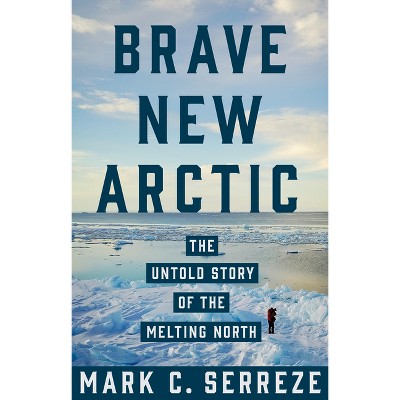 Brave New Arctic - (Science Essentials) by Mark C Serreze
