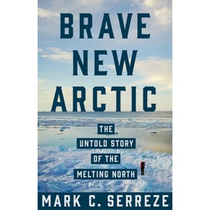 Brave New Arctic - (Science Essentials) by Mark C Serreze - 1 of 1