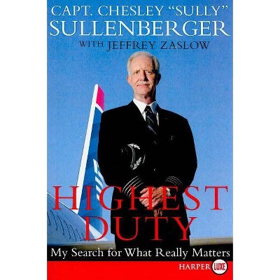 Highest Duty LP - Large Print by  Chesley B Sullenberger & Jeffrey Zaslow (Paperback)