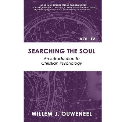 Searching the Soul - (Academic Introductions for Beginners) by  Willem J Ouweneel (Paperback)