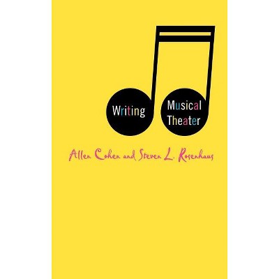 Writing Musical Theater - by  A Cohen & S Rosenhaus (Hardcover)