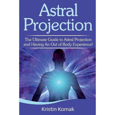 Astral Projection - by  Kristin Komak (Paperback)