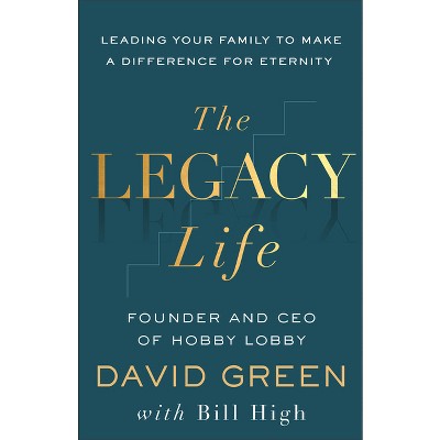 The Legacy Life - by  David Green & Bill High (Hardcover)