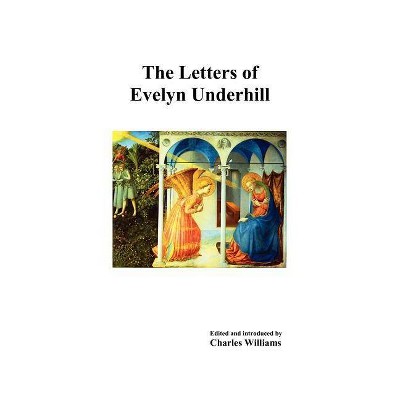 The Letters of Evelyn Underhill - (Hardcover)