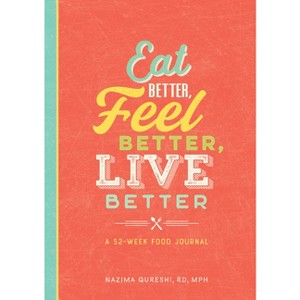 Eat Better, Feel Better, Live Better - by  Nazima Qureshi (Paperback) - 1 of 1