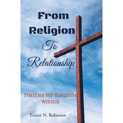 From Religion To Relationship - by  Ernest N Roberson (Paperback)