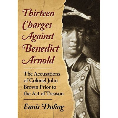 Thirteen Charges Against Benedict Arnold - by  Ennis Duling (Paperback)