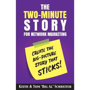 The Two-Minute Story for Network Marketing - by  Keith Schreiter & Tom Big Al Schreiter (Paperback)