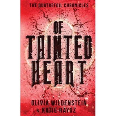 Of Tainted Heart - (The Quatrefoil Chronicles) by  Olivia Wildenstein & Katie Hayoz (Paperback)