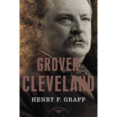 Grover Cleveland - (American Presidents) by  Henry F Graff (Hardcover)