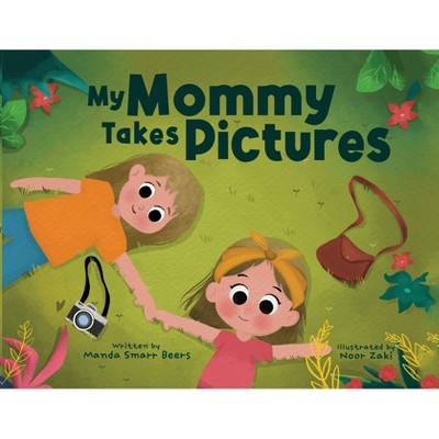 My Mommy Takes Pictures - by  Manda Smarr Beers (Paperback)