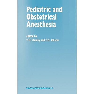 Pediatric and Obstetrical Anesthesia - (Boston Studies in the Philosophy of Science (Hardcover)) (Hardcover)