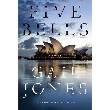Five Bells - by  Gail Jones (Paperback)