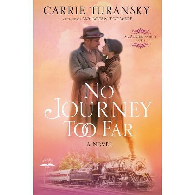 No Journey Too Far - (McAlister Family) by  Carrie Turansky (Paperback)