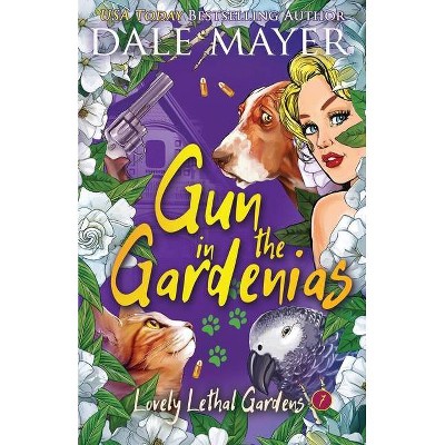 Gun in the Gardenias - (Lovely Lethal Gardens) by  Dale Mayer (Paperback)