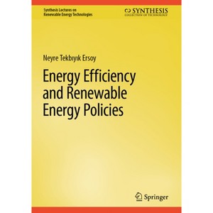 Energy Efficiency and Renewable Energy Policies - (Synthesis Lectures on Renewable Energy Technologies) by  Neyre Tekb&#305 & y&#305 & k Ersoy - 1 of 1