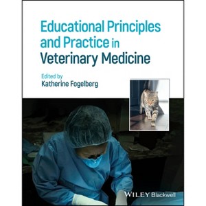 Educational Principles and Practice in Veterinary Medicine - by  Katherine Fogelberg (Hardcover) - 1 of 1