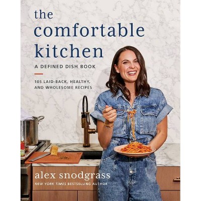 The Comfortable Kitchen - (defined Dish Book) By Alex Snodgrass (hardcover) : Target